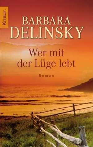 Wer mit der Lüge lebt de Barbara Delinsky