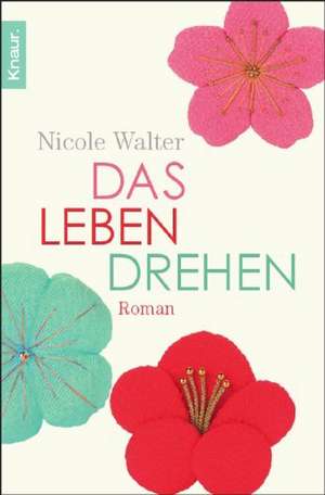 Das Leben drehen de Nicole Walter