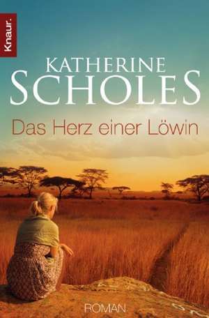 Das Herz einer Löwin de Katherine Scholes