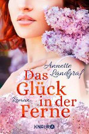 Das Glück in der Ferne de Annette Landgraf