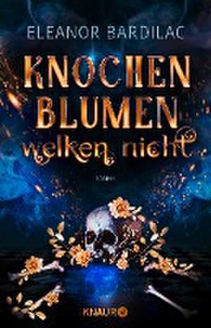 Knochenblumen welken nicht de Eleanor Bardilac