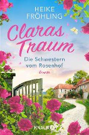 Die Schwestern vom Rosenhof. Claras Traum de Heike Fröhling