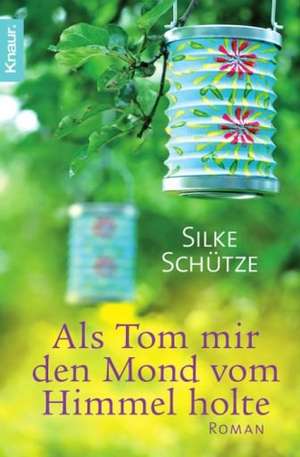 Als Tom mir den Mond vom Himmel holte de Silke Schütze