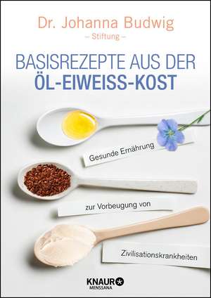 Basisrezepte aus der Öl-Eiweiß-Kost de Johanna Budwig