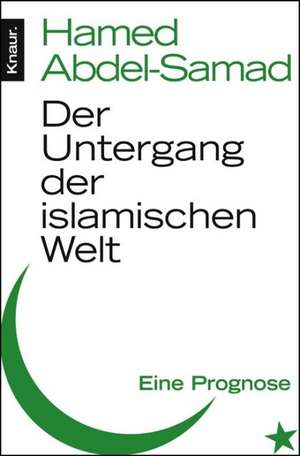 Der Untergang der islamischen Welt de Hamed Abdel-Samad