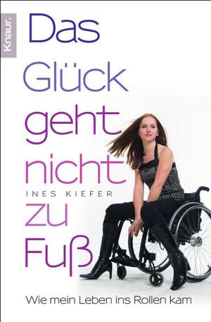 Das Glück geht nicht zu Fuß de Ines Kiefer