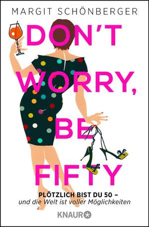 Don't worry, be fifty de Margit Schönberger