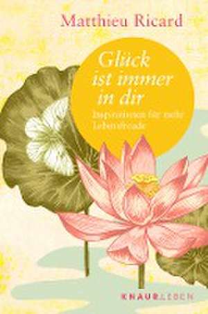 Glück ist immer in dir de Matthieu Ricard