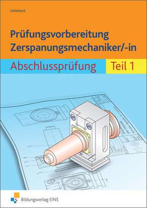 Prüfungsvorbereitung Zerspanungsmechaniker/-in 1. Abschlussprüfung de Peter Schierbock