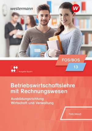 Betriebswirtschaftslehre mit Rechnungswesen 13. Schulbuch. Bayern de Rudolf Falb