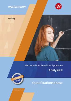 Mathematik für Berufliche Gymnasien. Analysis 2. Schülerband. Kerncurriculum 2018. Niedersachsen de Klaus Schilling