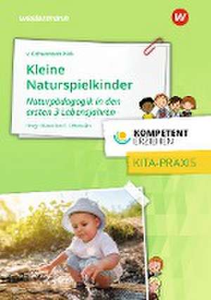 Kompetent erziehen - Kleine Naturspielkinder: Praxisband de Wassilios E. Fthenakis