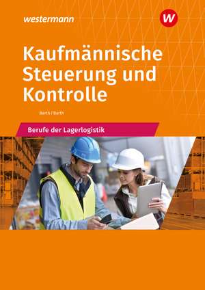 Kaufmännische Steuerung und Kontrolle. Berufe der Lagerlogistik: Schulbuch de Volker Barth