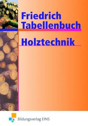 Friedrich Tabellenbuch Holztechnik de Reinhard Hauser