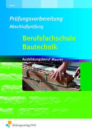 Prüfungsvorbereitung Bautechnik. Maurer. Arbeitsheft Bautechnik de Kurt Kettler