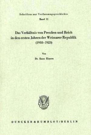 Das Verhältnis von Preußen und Reich in den ersten Jahren der Weimarer Republik (1918 - 1923). de Enno Eimers