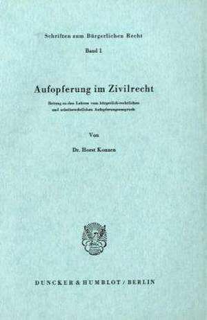 Aufopferung im Zivilrecht de Horst Konzen