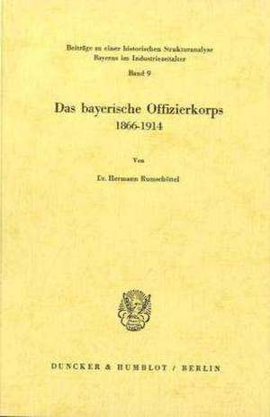 Das bayerische Offizierkorps 1866-1914 de Hermann Rumschöttel