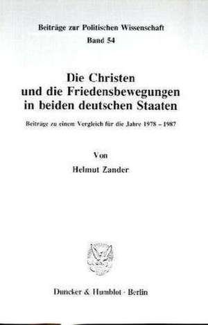 Die Christen und die Friedensbewegungen in beiden deutschen Staaten de Helmut Zander