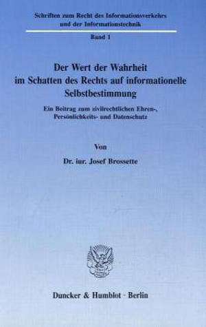 Der Wert der Wahrheit im Schatten des Rechts auf informationelle Selbstbestimmung de Josef Brossette