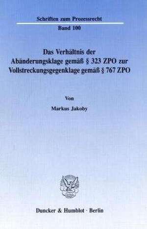 Das Verhältnis der Abänderungsklage gemäß § 323 ZPO zur Vollstreckungsgegenklage gemäß § 767 ZPO. de Markus Jakoby