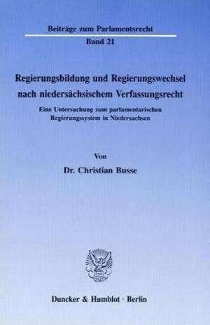 Regierungsbildung und Regierungswechsel nach niedersächsischem Verfassungsrecht. de Christian Busse