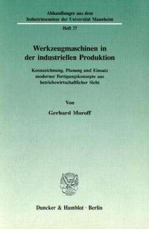 Werkzeugmaschinen in der industriellen Produktion de Gerhard Moroff