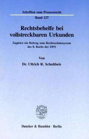 Rechtsbehelfe bei vollstreckbaren Urkunden de Ullrich R. Schultheis