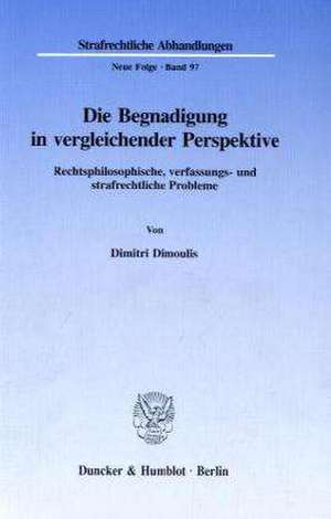 Die Begnadigung in vergleichender Perspektive. de Dimitri Dimoulis