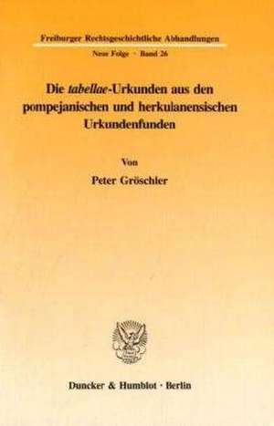 Die "tabellae"-Urkunden aus den pompejanischen und herkulanensischen Urkundenfunden. de Peter Gröschler