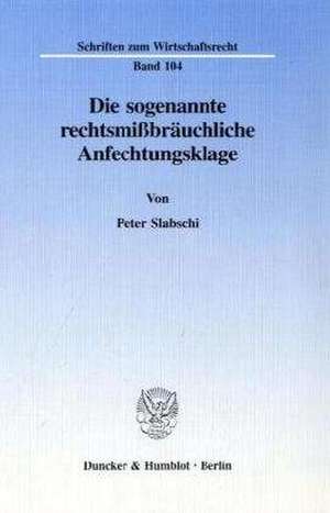 Die sogenannte rechtsmißbräuchliche Anfechtungsklage. de Peter Slabschi