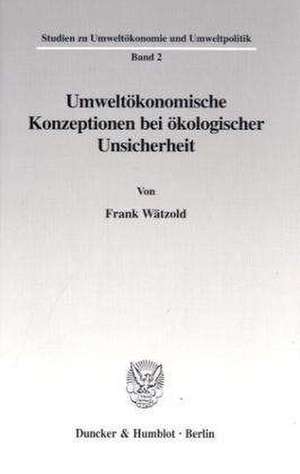 Umweltökonomische Konzeptionen bei ökologischer Unsicherheit. de Frank Wätzold