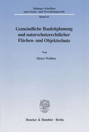 Gemeindliche Bauleitplanung und naturschutzrechtlicher Flächen- und Objektschutz. de Dieter Weiblen