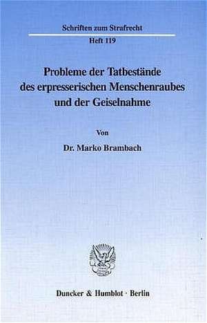 Probleme der Tatbestände des erpresserischen Menschenraubes und der Geiselnahme. de Marko Brambach