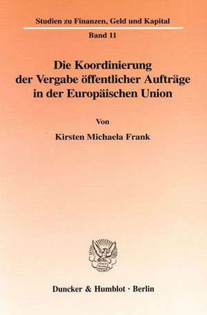 Die Koordinierung der Vergabe öffentlicher Aufträge in der Europäischen Union. de Kirsten Michaela Frank