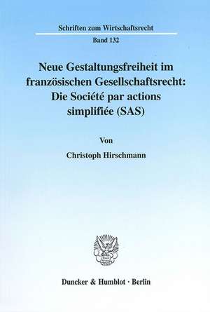 Neue Gestaltungsfreiheit im französischen Gesellschaftsrecht: Die Société par actions simplifiée (SAS). de Christoph Hirschmann