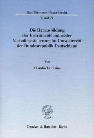 Die Herausbildung der Instrumente indirekter Verhaltenssteuerung im Umweltrecht der Bundesrepublik Deutschland. de Claudio Franzius