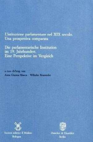 L'istituzione parlamentare nel XIX secolo. Una prospettiva comparata /Die parlamentarische Institution im 19. Jahrhundert de Anna G Manca