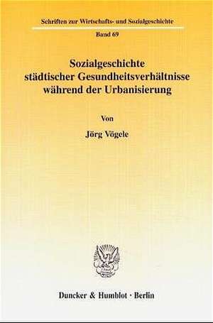 Sozialgeschichte städtischer Gesundheitsverhältnisse während der Urbanisierung. de Jörg Vögele