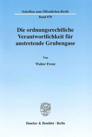 Die ordnungsrechtliche Verantwortlichkeit für austretende Grubengase de Walter Frenz