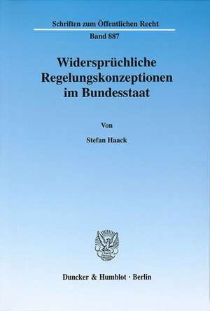 Widersprüchliche Regelungskonzeptionen im Bundesstaat de Stefan Haack