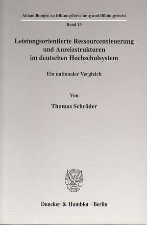 Leistungsorientierte Ressourcensteuerung und Anreizstrukturen im deutschen Hochschulsystem de Thomas Schröder