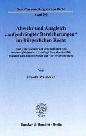 Abwehr und Ausgleich "aufgedrängter Bereicherungen" im Bürgerlichen Recht de Frauke Wernecke