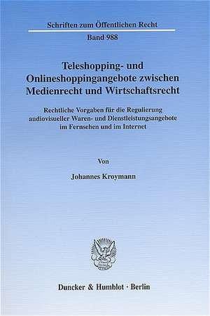 Teleshopping- und Onlineshoppingangebote zwischen Medienrecht und Wirtschaftsrecht de Johannes Kroymann