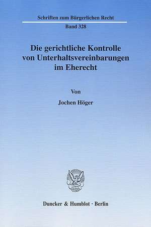 Die gerichtliche Kontrolle von Unterhaltsvereinbarungen im Eherecht de Jochen Höger