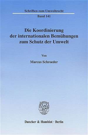 Die Koordinierung der internationalen Bemühungen zum Schutz der Umwelt de Marcus Schroeder