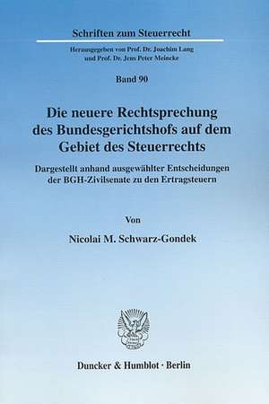 Die neuere Rechtsprechung des Bundesgerichtshofs auf dem Gebiet des Steuerrechts de Nicolai M. Schwarz-Gondek