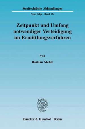 Zeitpunkt und Umfang notwendiger Verteidigung im Ermittlungsverfahren de Bastian Mehle