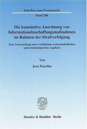 Die kumulative Anordnung von Informationsbeschaffungsmassnahmen im Rahmen der Strafverfolgung de Jens Puschke