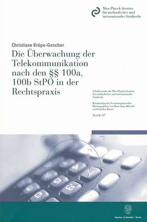 Die Überwachung der Telekommunikation nach den §§ 100a, 100b StPO in der Rechtspraxis de Christiane Krüpe-Gescher